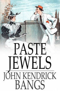 Paste Jewels John Kendrick Bangs Author
