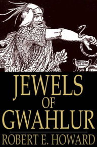 Jewels of Gwahlur Robert E. Howard Author