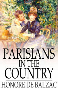 Parisians in the Country: The Illustrious Gaudissart, and The Muse of the Department Honore de Balzac Author