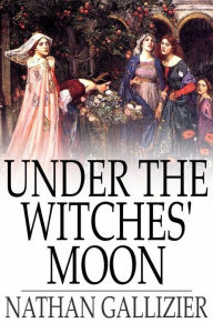 Under the Witches' Moon: A Romantic Tale of Medieval Rome - Nathan Gallizier