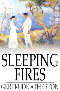 Sleeping Fires: A Novel Gertrude Atherton Author