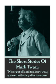 The Short Stories Of Mark Twain Mark Twain Author