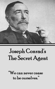 The Secret Agent: We can never cease to be ourselves. Joseph Conrad Author