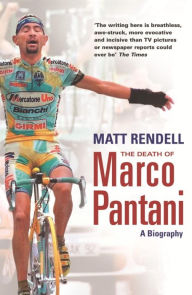 The Death of Marco Pantani: A Biography Matt Rendell Author