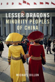 Dillon, M: Lesser Dragons: Minority Peoples of China