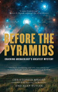 Before the Pyramids: Cracking Archaeology's Greatest Mystery Christopher Knight Author