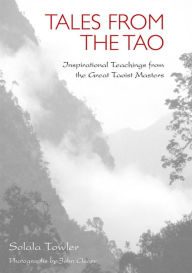 Tales from the Tao: The Wisdom of the Taoist Masters - Solala Towler