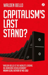 Capitalism's Last Stand?: Deglobalization in the Age of Austerity Walden Bello Author