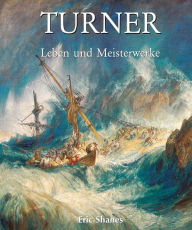 Turner - Leben und Meisterwerke Eric Shanes Author