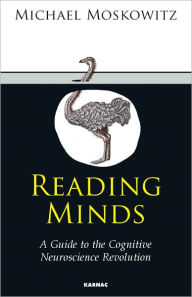 Reading Minds: A Guide to the Cognitive Neuroscience Revolution - Michael Moskowitz