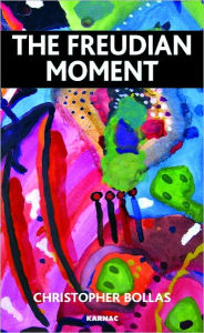 The Freudian Moment - Christopher Bollas
