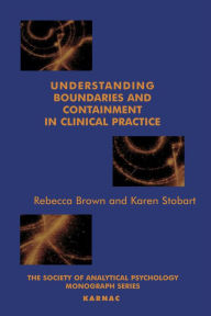 Understanding Boundaries and Containment in Clinical Practice - Rebecca Brown