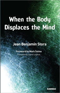 When the Body Displaces the Mind: Stress, Trauma and Somatic Disease - Jean Benjamin Stora