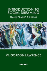 Introduction to Social Dreaming: Transforming Thinking - W. Gordon Lawrence
