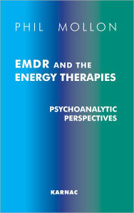 EMDR and the Energy Therapies: Psychoanalytic Perspectives - Phil Mollon