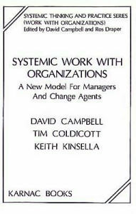 Systemic Work with Organizations: A New Model for Managers and Change Agents - David Campbell