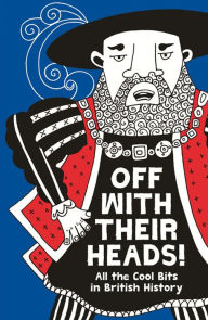 Off With Their Heads!: All the Cool Bits in British History