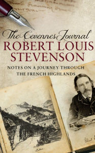 The Cevennes Journal: Notes on a Journey Through the French Highlands Robert Louis Stevenson Author