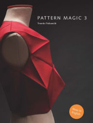 Pattern Magic 3: The latest addition to the cult Japanese Pattern Magic series (dress-making, pattern design, sewing, fashion) Tomoko Nakamichi Author