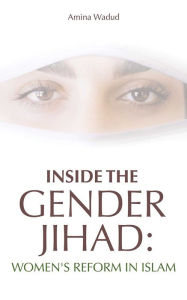Inside the Gender Jihad: Women's Reform in Islam Amina Wadud Author
