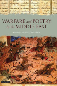 Warfare and Poetry in the Middle East Hugh Kennedy Editor