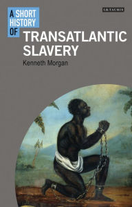 A Short History of Transatlantic Slavery Kenneth Morgan Author