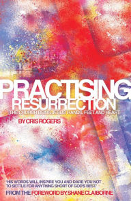 Practising Resurrection Cris Rogers (6) Author
