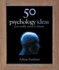50 Psychology Ideas You Really Need to Know Adrian Furnham Author