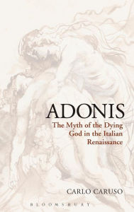 Adonis: The Myth of the Dying God in the Italian Renaissance Carlo Caruso Author