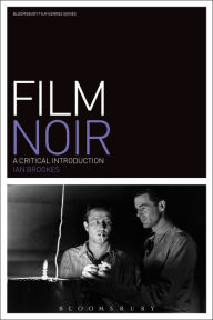 Film Noir: A Critical Introduction Ian Brookes Author