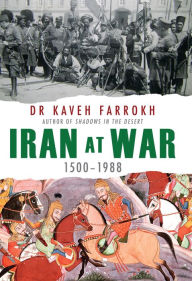 Iran at War: 1500-1988 Kaveh Farrokh Author
