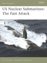 US Nuclear Submarines: The Fast Attack Jim Christley Author