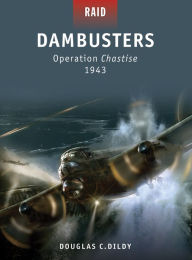 Dambusters: Operation Chastise 1943 Douglas C. Dildy Author