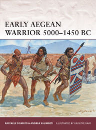 Early Aegean Warrior 5000-1450 BC Raffaele D'Amato Author