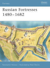 Russian Fortresses 1480-1682 Konstantin S Nossov Author