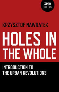 Holes In The Whole: Introduction to the Urban Revolutions Krzysztof Nawratek Author