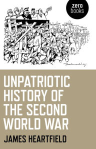 Unpatriotic History of the Second World War James Hartfield Author