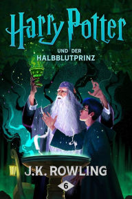 Harry Potter und der Halbblutprinz (Harry Potter and the Half-Blood Prince) (Harry Potter #6) J. K. Rowling Author