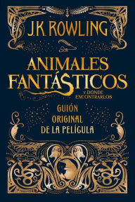 Animales fantÃ¡sticos y dÃ³nde encontrarlos: guiÃ³n original de la pelÃ­cula J. K. Rowling Author