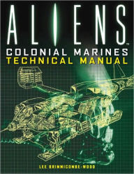Aliens: Colonial Marines Technical Manual lee Brimmicombe-Wood Author