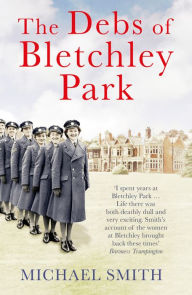 The Debs of Bletchley Park and Other Stories Michael Smith Author