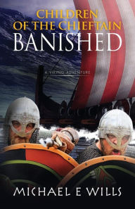 Children of the Chieftain: Banished Michael E Wills Author