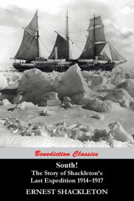 South! (97 Original illustrations) The Story of Shackleton's Last Expedition 1914-1917 Ernest Shackleton Author