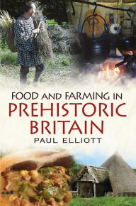 Food and Farming in Prehistoric Britain Paul Elliott Author
