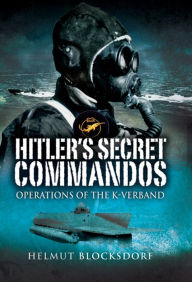 Hitler's Secret Commandos: Operations of the K-Verband Helmut Blocksdorf Author
