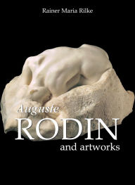 Auguste Rodin and artworks Rainer Maria Rilke Author