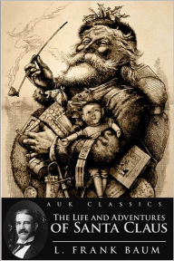 The Life and Adventures of Santa Claus L. Frank Baum Author
