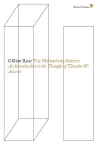 The Melancholy Science: An Introduction To The Thought Of Theodor W. Adorno Gillian Rose Author
