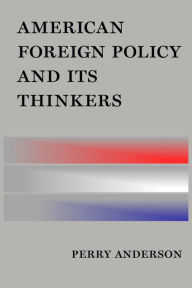 American Foreign Policy and Its Thinkers Perry Anderson Author