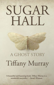 Sugar Hall: A Ghost Story Tiffany Murray Author